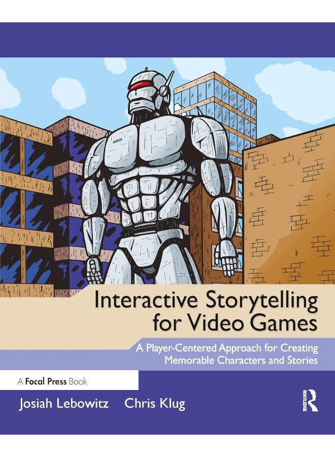 Interactive Storytelling for Video Games: Proven Writing Techniques for Role Playing Games, Online Games, First Person Shooters, and more