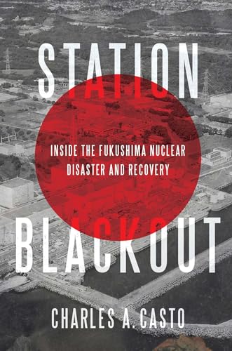 Station Blackout Inside The Fukushima Nuclear Disaster And Recovery 