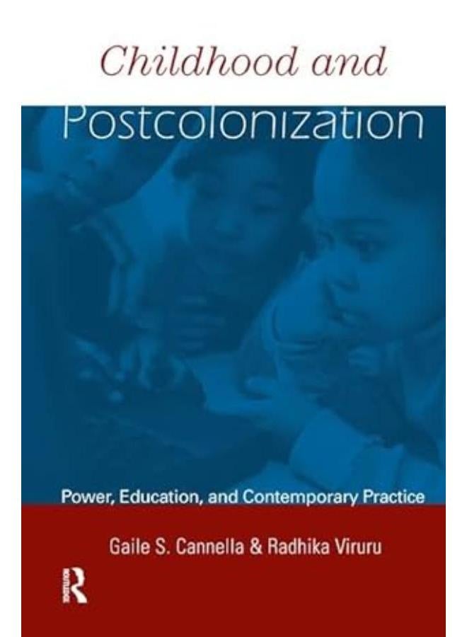 Childhood & Postcolonization: Power,Education & Contemporary Practice.