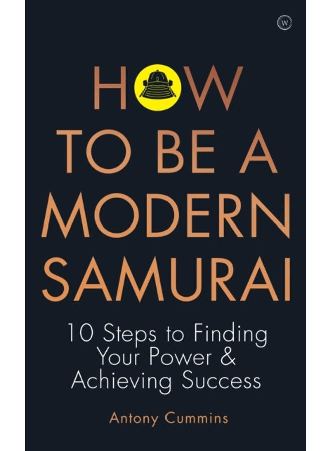 How to be a Modern Samurai : 10 Steps to Finding Your Power & Achieving SuccessAchieving Success 