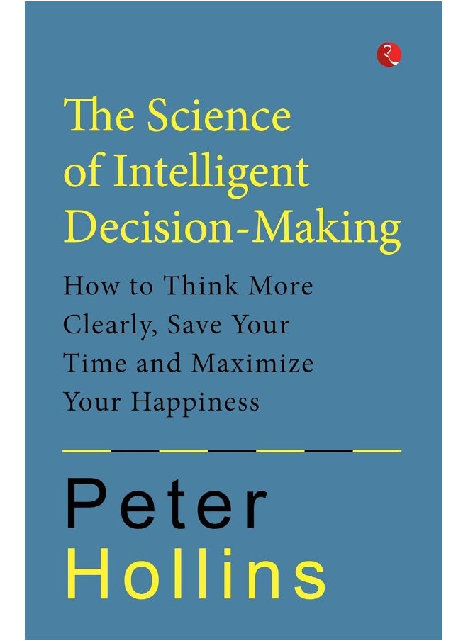 null - SCIENCE OF INTELLIGENT DECISION-MAKING: How to Think More Clearly, Save Your Time and Maximize Your Happiness - Image 1