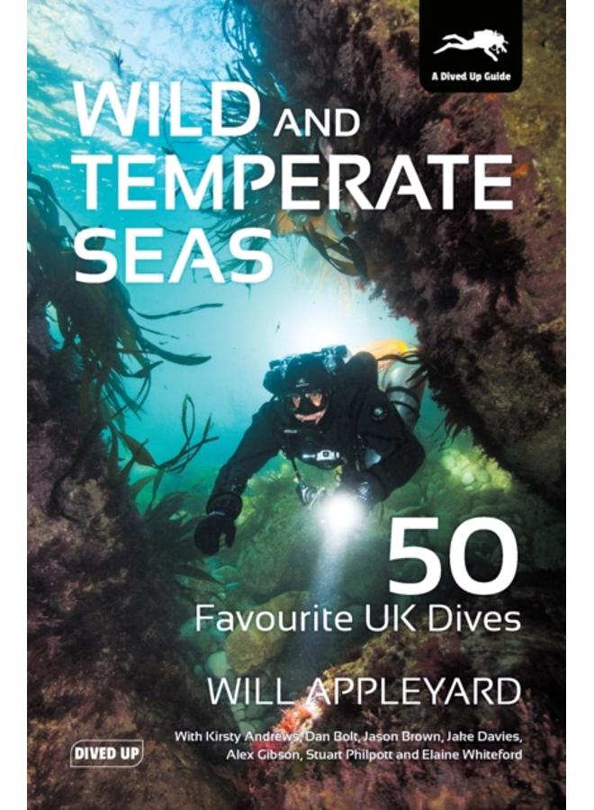 Wild and Temperate Seas : 50 Favourite UK Dives 