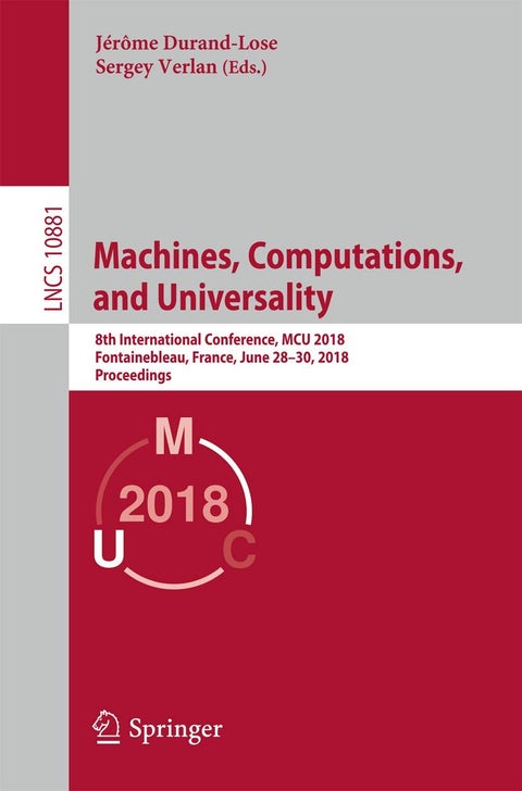 Machines, Computations, and Universality: 8th International Conference, MCU 2018, Fontainebleau, France, June 28-30, 2018, Proceedings