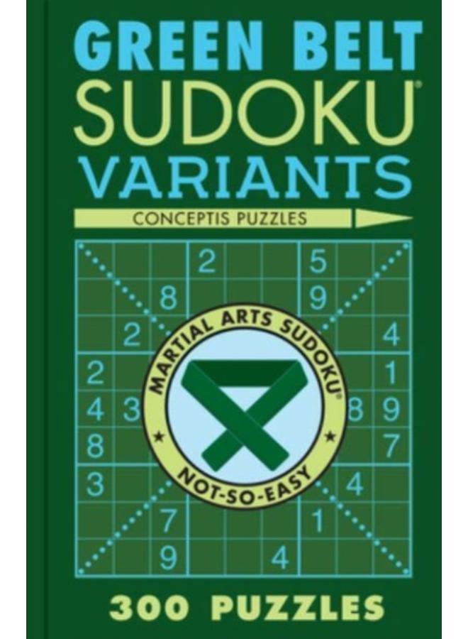 Green Belt Sudoku Variants : 300 Puzzles 