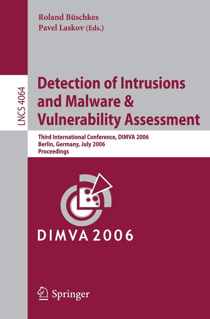 Detection of Intrusions and Malware, and Vulnerability Assessment: Third International Conference, DIMVA 2006, Berlin, Germany, July 13-14, 2006, Proceedings