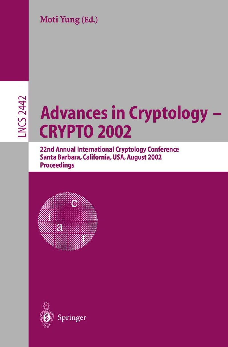 Advances in Cryptology - CRYPTO 2002: 22nd Annual International Cryptology Conference Santa Barbara, California, USA, August 18-22, 2002. Proceedings 