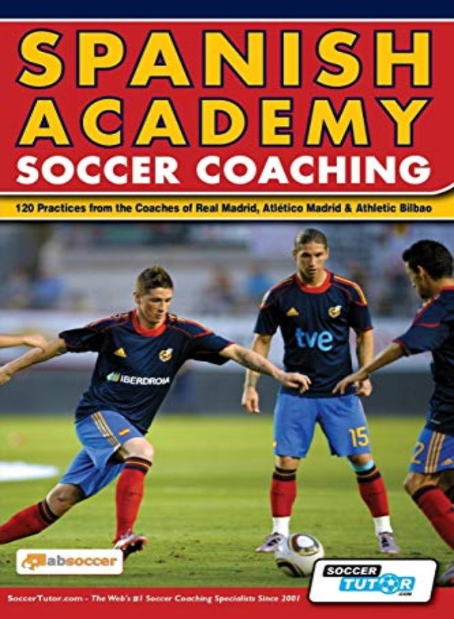 Spanish Academy Soccer Coaching - 120 Practices from the Coaches of Real Madrid, Atletico Madrid & A