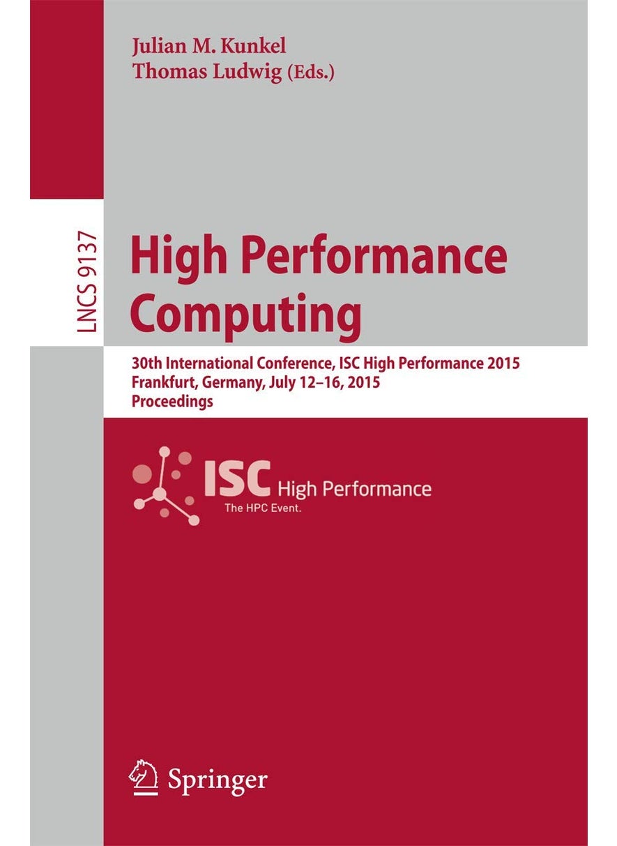 High Performance Computing: 30th International Conference, ISC High Performance 2015, Frankfurt, Germany, July 12-16, 2015, Proceedings 