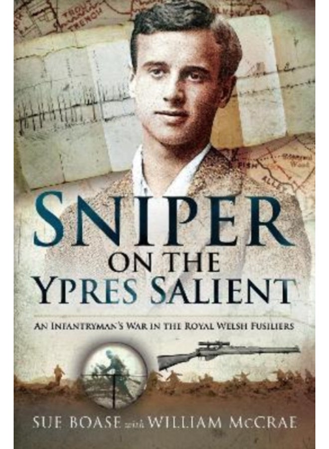 Sniper on the Ypres Salient : An Infantryman s War In The Royal Welsh Fusiliers 