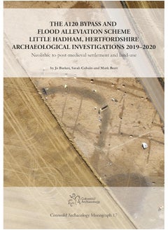 The A120 Bypass and Flood Alleviation Scheme Little Hadham, Hertfordshire Archaeological Investigations 2019-2020: Neolithic to post-medieval settlement and land-use 