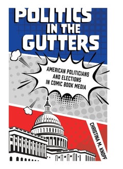 Politics in the Gutters: American Politicians and Elections in Comic Book Media