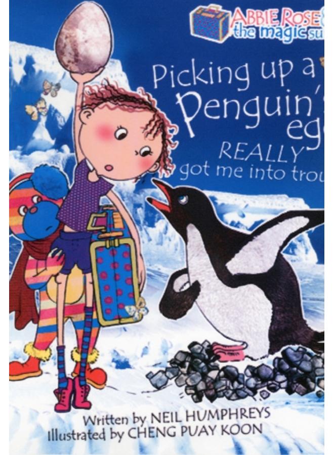 Abbie Rose and the Magic Suitcase: Picking Up a Penguin???s Egg Really Got Me into Trouble 