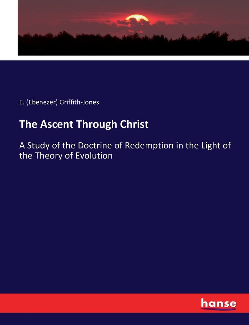 The Ascent Through Christ: A Study of the Doctrine of Redemption in the Light of the Theory of Evolution  - Image 1