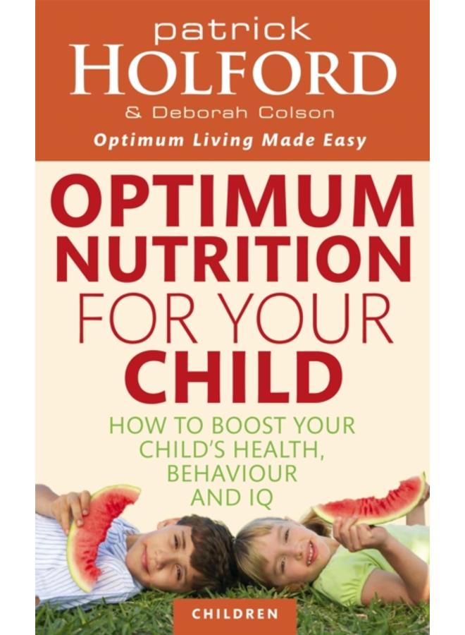 Optimum Nutrition For Your Child : How to boost your child's health, behaviour and IQ 