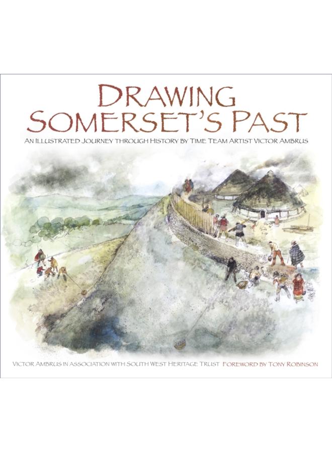 Drawing Somerset's Past : An Illustrated Journey through History by Time Team Artist Victor Ambrus 