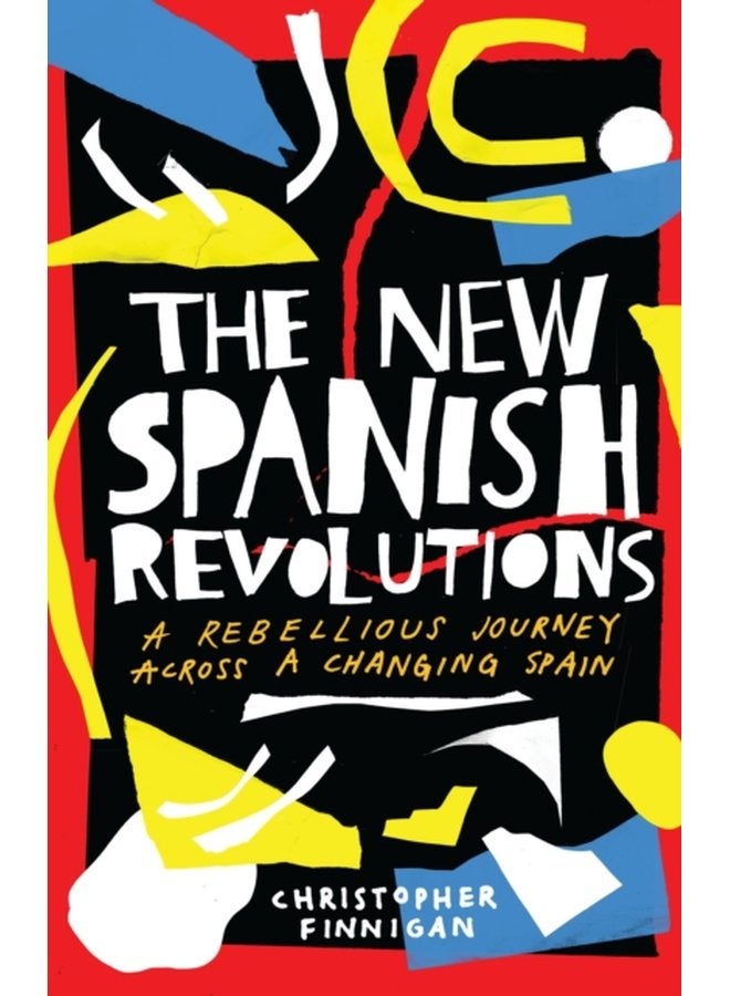The New Spanish Revolutions A Rebellious Journey Across a Changing Spain - Paperback