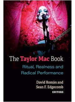 The Taylor Mac Book : Ritual, Realness and Radical Performance 