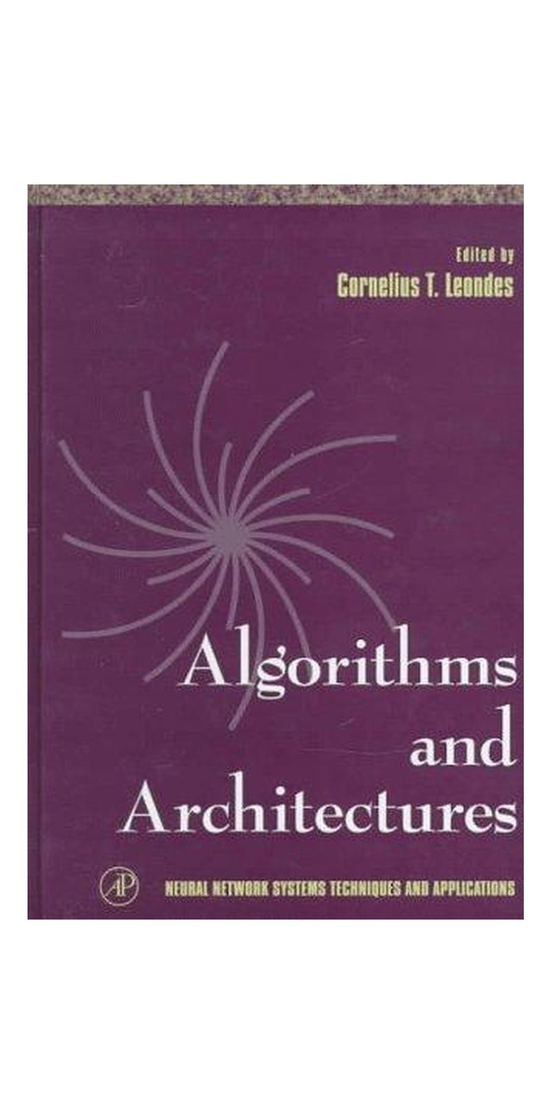 Algorithms & Architectures (Neural Network Systems Techniques and Applications) | Authored by Cornelius T. Leondes | Hardcover | Published by Academic Press