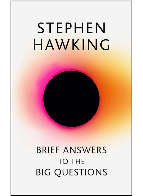 Brief Answers to the Big Questions: the final book from Stephen Hawking