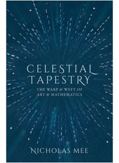 Celestial Tapestry : The Warp and Weft of Art and Mathematics 