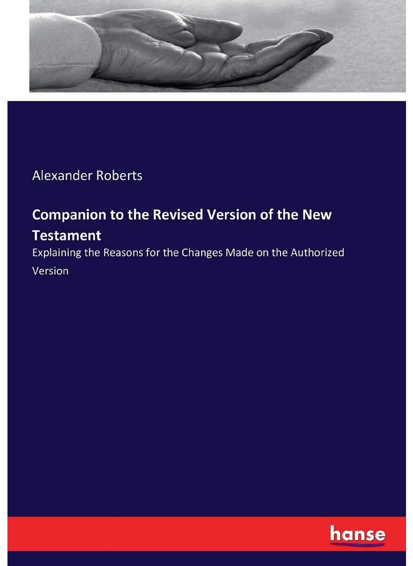 Companion to the Revised Version of the New Testament: Explaining the Reasons for the Changes Made on the Authorized Version  - Image 1