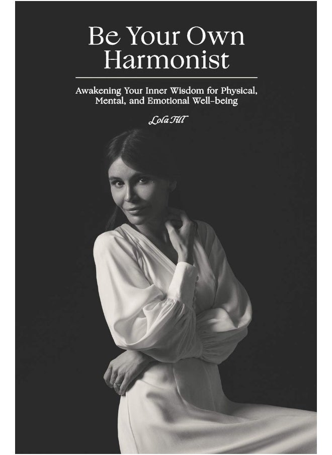 Be Your Own Harmonist: Awakening Your Inner Wisdom for Physical, Mental, 