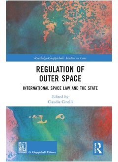 Regulation of Outer Space: International Space Law and the State 