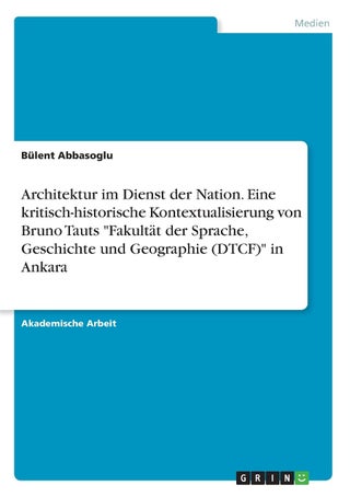Architektur im Dienst der Nation. Eine kritisch-historische Kontextualisierung von Bruno Tauts "Fakultät der Sprache, Geschichte und Geographie (DTCF)" in Ankara - pzsku/ZD80A83A4E1E0A5C392ABZ/45/1749035213/4c6143a4-bd70-4cfe-b6a1-22bb32702904
