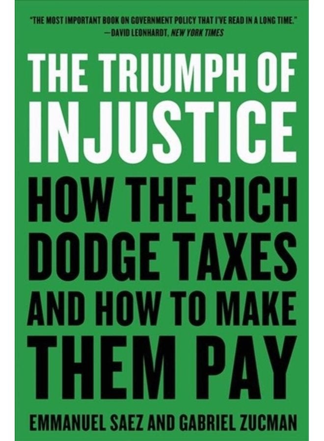 The Triumph of Injustice How the Rich Dodge Taxes and How to Make Them Pay - Paperback