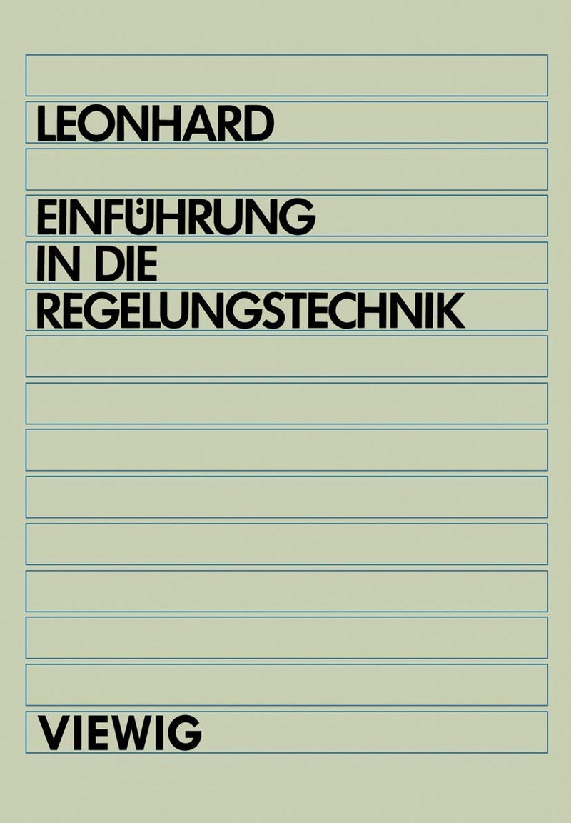 Einführung in die Regelungstechnik: Lineare und nichtlineare Regelvorgänge für Elektrotechniker, Physiker und Maschinenbauer ab 5. Semester