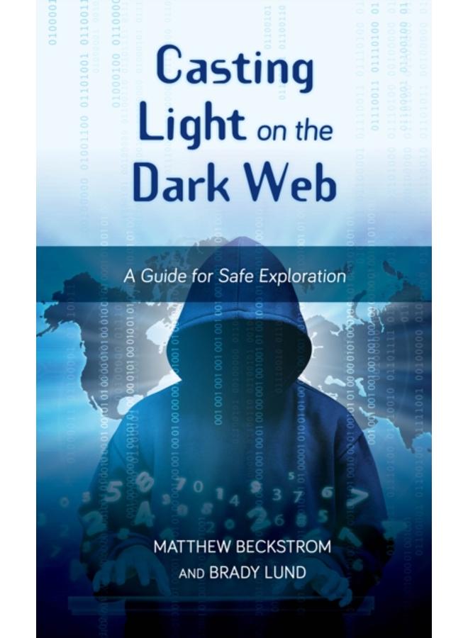Casting Light on the Dark Web : A Guide for Safe Exploration 