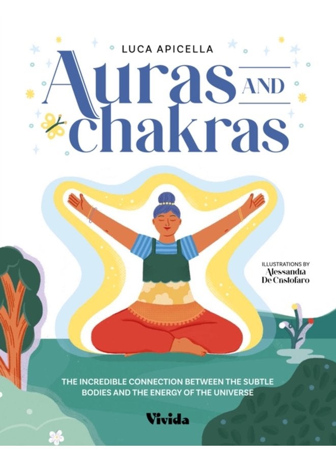 Aura and Chakra The Incredible Connection Between the Subtle Bodies and the Energy of the Universe - Hardback