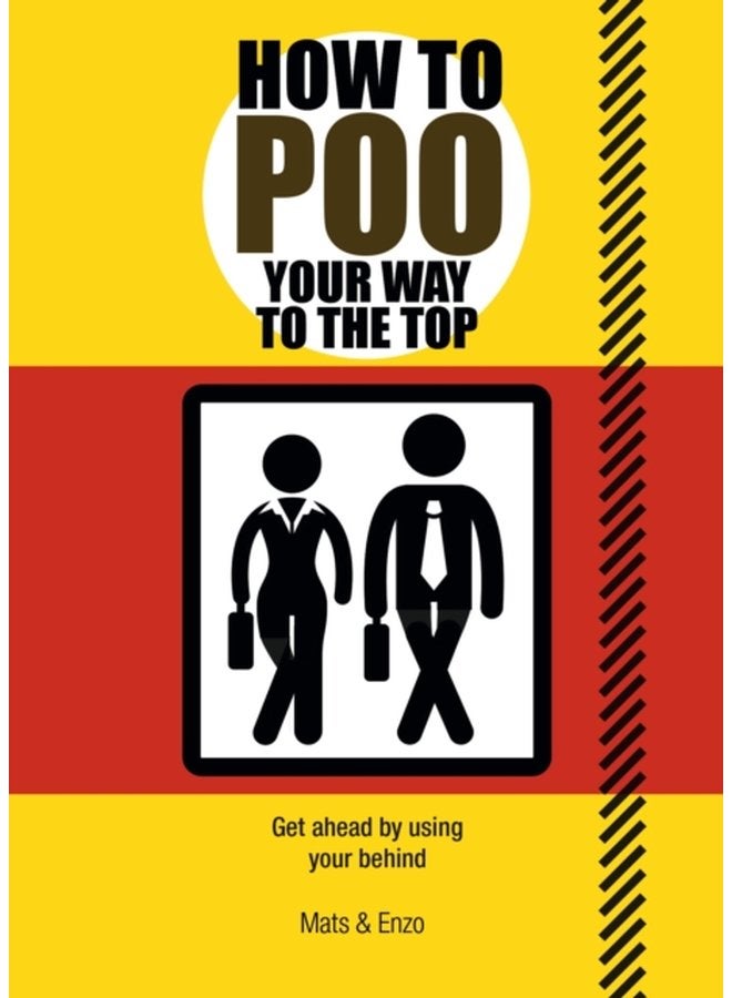 How to Poo Your Way to the Top Get ahead by using your behind - Paperback