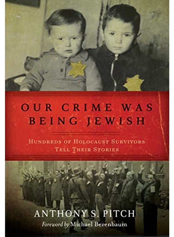 Our Crime Was Being Jewish: Hundreds of Holocaust Survivors Tell Their Stories