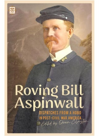 Roving Bill Aspinwall : Dispatches from a Hobo in Post-Civil War America - pzsku/ZD82B809BFBF28BA99C44Z/45/_/1721460343/e2e27cce-6e97-4348-b3ab-f1866e2d5596