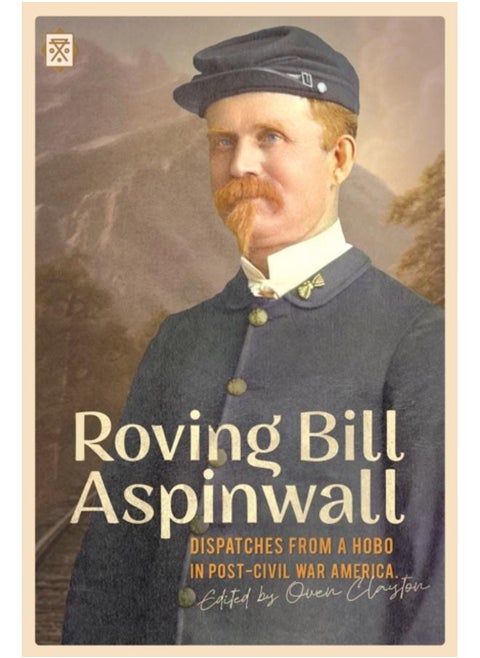 Roving Bill Aspinwall : Dispatches from a Hobo in Post-Civil War America