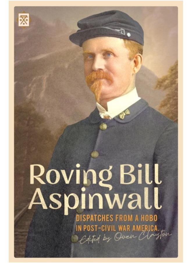 Roving Bill Aspinwall : Dispatches from a Hobo in Post-Civil War America