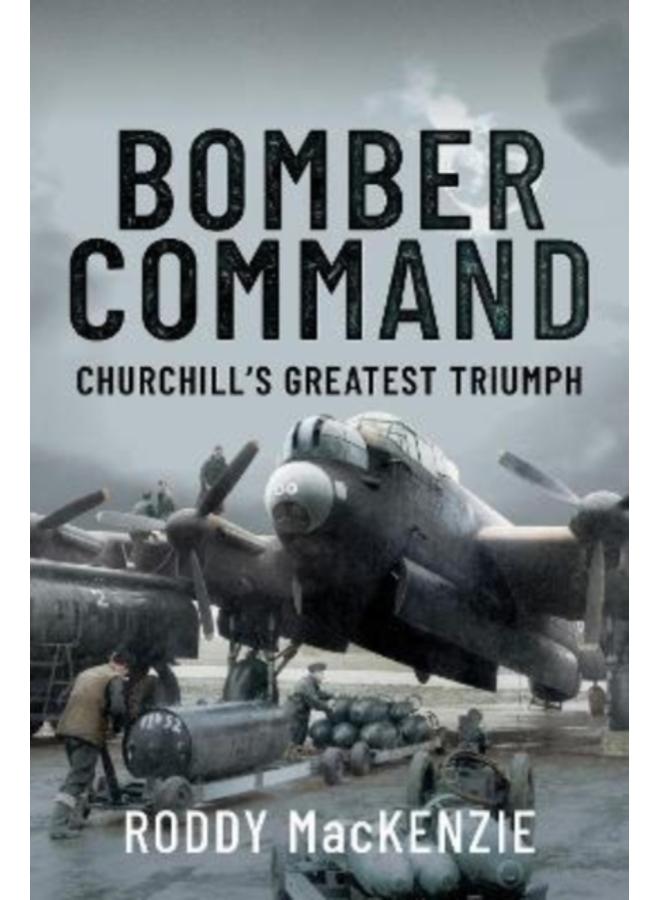 Bomber Command : Churchill's Greatest Triumph 