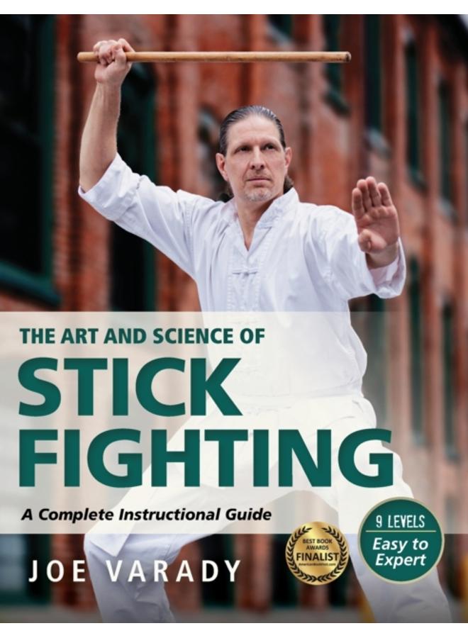 The Art and Science of Stick Fighting : Complete Instructional Guide 