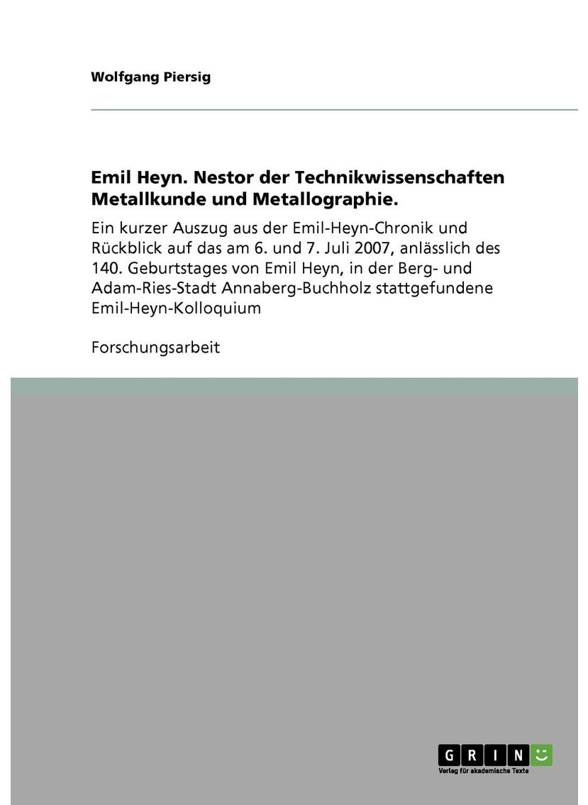 Emil Heyn. Nestor der Technikwissenschaften Metallkunde und Metallographie. 