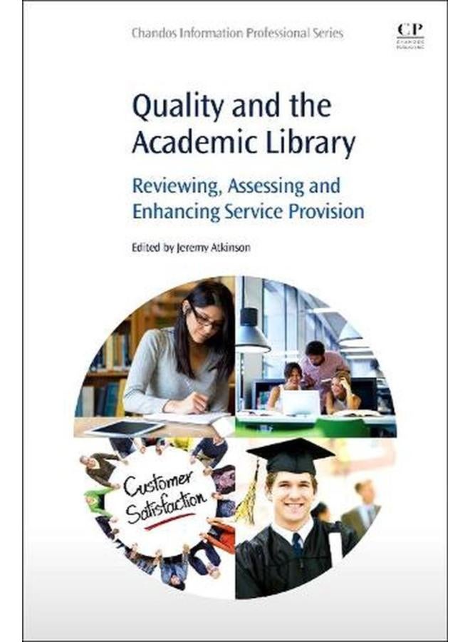 Quality and the Academic Library: Reviewing, Assessing and Enhancing Service Provision