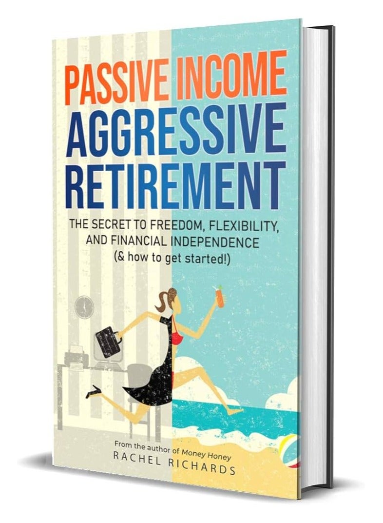 Passive Income, Aggressive Retirement