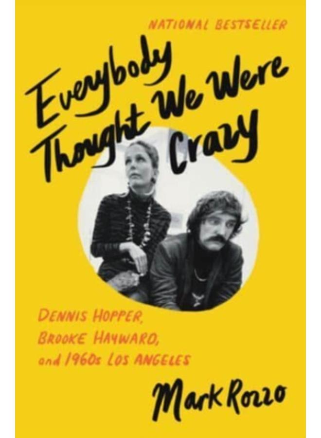 Everybody Thought We Were Crazy : Dennis Hopper, Brooke Hayward, and 1960s Los Angeles