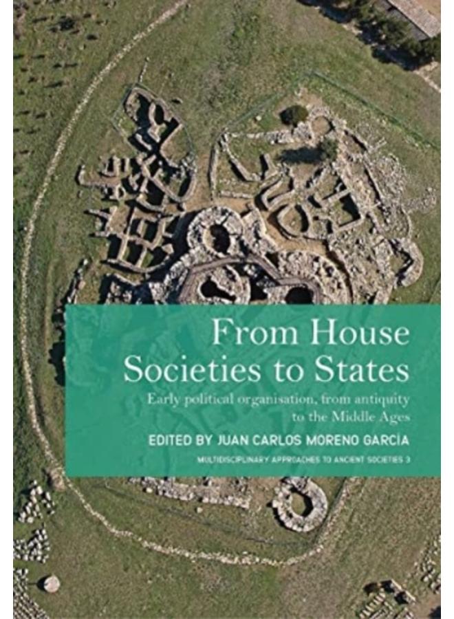 From House Societies to States : Early Political Organisation, From Antiquity to the Middle Ages : 3 