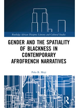 Gender and the Spatiality of Blackness in Contemporary AfroFrench Narratives 