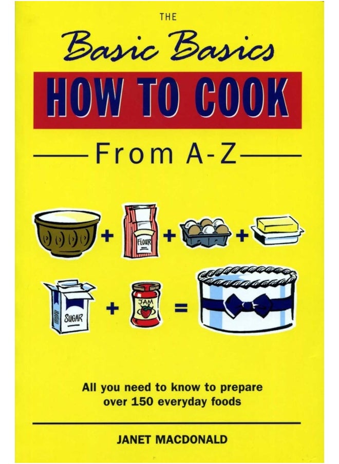 Grub Street The Basic Basics: How to Cook from A-Z 