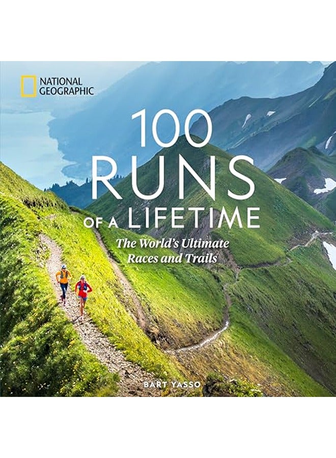 100 Runs of a Lifetime: The World's Ultimate Races and Trails