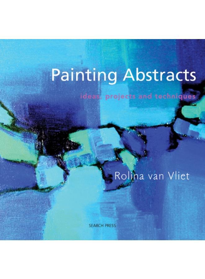 Painting Abstracts : Ideas, Projects and Techniques 