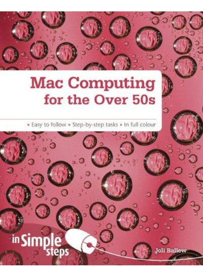 Mac Computing for the Over 50S in Simple Steps