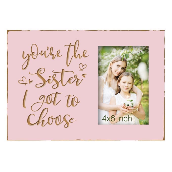 GIFTS FOR BEST FRIENDS WOMEN FEMALE BFF YOURE THE SISTER I GOT TO CHOOSE ENGRAVED PICTURE FRAME 4X6 INCHES FRIENDSHIP SISTER BESTIE MEANINGFUL GIFTS